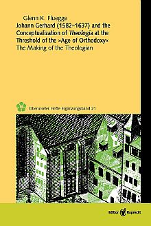 Umschlagbild: Johann Gerhard (1582–1637) and the Conceptualization of <i>Theologia</i> at the Threshold of the »Age of Orthodoxy«