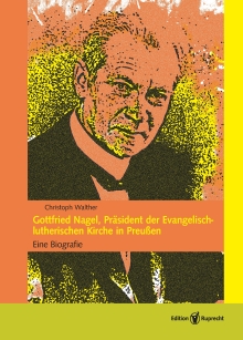 Umschlagbild: Gottfried Nagel als Präsident der Evangelisch-lutherischen Kirche Altpreußens 1921–1944
